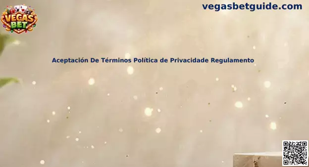 Aceptación De Términos Política de Privacidade Regulamento Vegas Bet