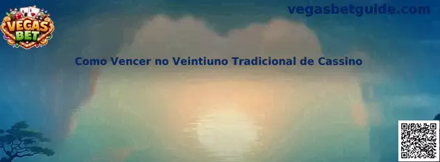 Como Vencer no Veintiuno Tradicional de Cassino