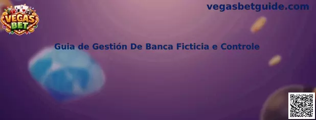 Guia de Gestión De Banca Ficticia e Controle Vegas Bet