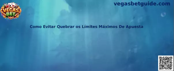 Cómo Evitar Quebrar los Límites Máximos de Apuesta en Vegas Bet