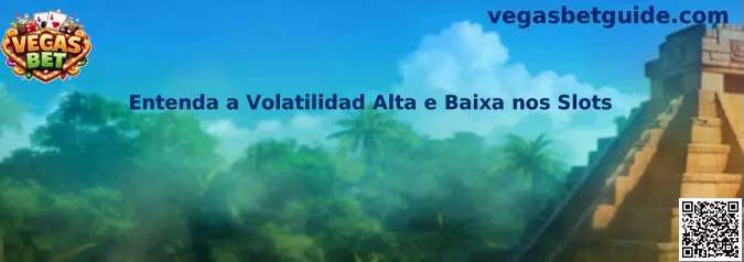Entenda a Volatilidad Alta e Baixa nos Slots